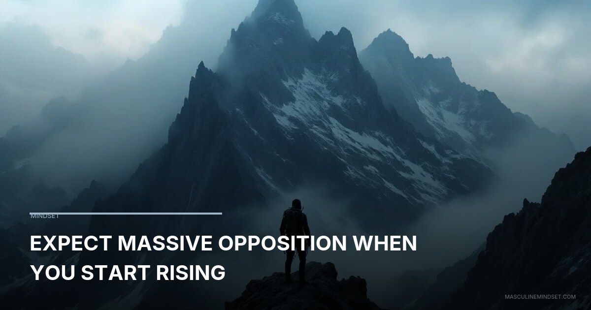 Expect Massive Opposition When You Start Rising | Masculine Mindset